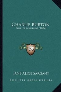 Cover image for Charlie Burton: Eine Erzahlung (1854)