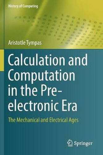 Cover image for Calculation and Computation in the Pre-electronic Era: The Mechanical and Electrical Ages