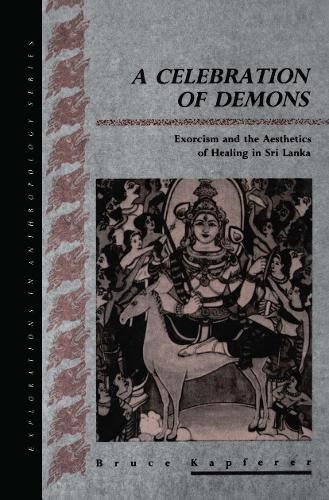 Cover image for A Celebration of Demons: Exorcism and the Aesthetics of Healing in Sri Lanka