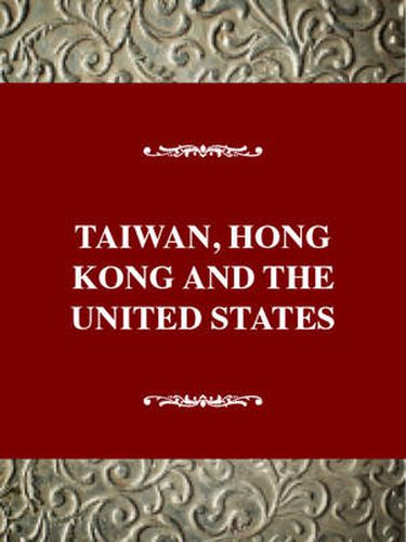 Taiwan, Hong Kong, and the United States, 1945-1992: Uncertain Friendships