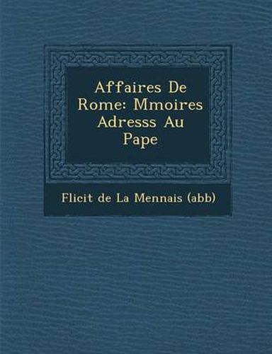 Affaires de Rome: M Moires Adress S Au Pape