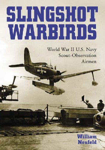 Cover image for Slingshot Warbirds: World War II U.S. Navy Scout-observation Airmen