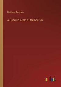 Cover image for A Hundred Years of Methodism