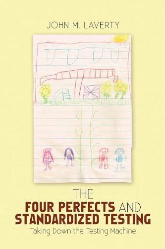 Cover image for The Four Perfects and Standardized Testing: Taking Down the Testing Machine