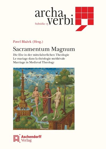 Cover image for Sacramentum Magnum: Die Ehe in Der Mittelalterlichen Theologie - Le Mariage Dans La Theologie Medievale - Marriage in Medieval Theology