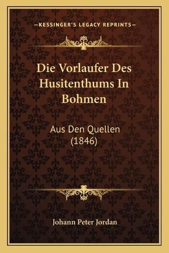 Cover image for Die Vorlaufer Des Husitenthums in Bohmen: Aus Den Quellen (1846)