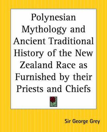 Cover image for Polynesian Mythology and Ancient Traditional History of the New Zealand Race as Furnished by Their Priests and Chiefs