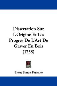 Cover image for Dissertation Sur L'Origine Et Les Progres De L'Art De Graver En Bois (1758)
