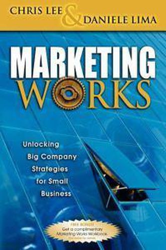 Cover image for Marketing Works: Unlocking Big Company Strategies for Small Business