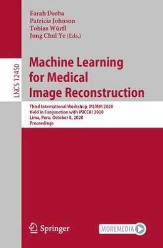 Cover image for Machine Learning for Medical Image Reconstruction: Third International Workshop, MLMIR 2020, Held in Conjunction with MICCAI 2020, Lima, Peru, October 8, 2020, Proceedings