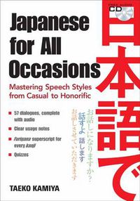 Cover image for Japanese For All Occasions: Mastering Speech Styles From Casual To Honorific