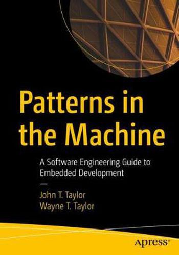 Patterns in the Machine: A Software Engineering Guide to Embedded Development