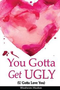 Cover image for You Gotta Get UGLY (U Gotta Love You)