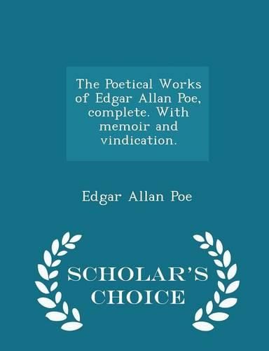 Cover image for The Poetical Works of Edgar Allan Poe, Complete. with Memoir and Vindication. - Scholar's Choice Edition