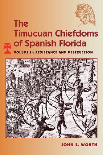 Cover image for The Timucuan Chiefdoms of Spanish Florida: Volume II: Resistance and Destruction