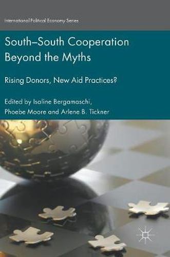 Cover image for South-South Cooperation Beyond the Myths: Rising Donors, New Aid Practices?