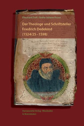 Cover image for Der Theologe Und Schriftsteller Friedrich Dedekind (1524/5-1598). Eine Biographie: Mit Einem Beitrag Von Britta-Juliane Kruse Zu Dedekinds Geistlichen Spielen Und Der Erstedition Der Hochzeit Zu Cana in Galilea