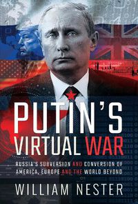 Cover image for Putin's Virtual War: Russia's Subversion and Conversion of America, Europe and the World Beyond