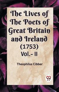 Cover image for The Lives of the Poets of Great Britain and Ireland (1753) Vol.- II