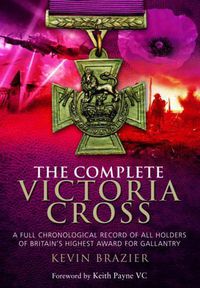 Cover image for Complete Victoria Cross: A Full Chronological Record of All Holders of Britain's Highest Award for Gallantry