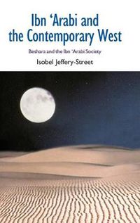 Cover image for Ibn Arabi and the Contemporary West: Beshara and the Ibn Arabi Society