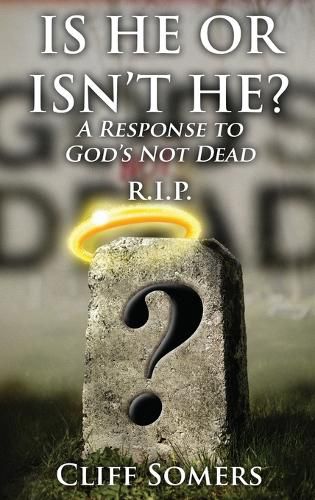 Cover image for IS HE OR ISN'T HE? A Response to God's Not Dead