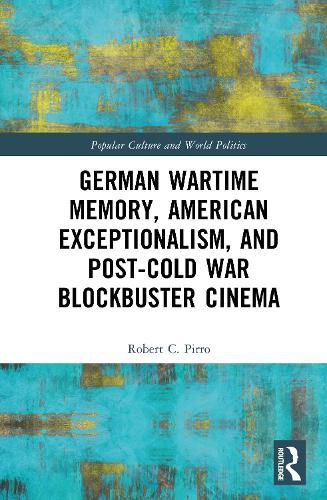 Cover image for German Wartime Memory, American Exceptionalism, and Post-Cold War Blockbuster Cinema