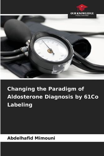 Cover image for Changing the Paradigm of Aldosterone Diagnosis by 61Co Labeling