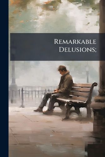 Cover image for Remarkable Delusions;