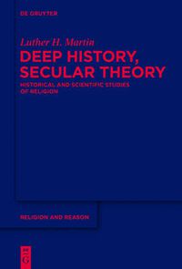 Cover image for Deep History, Secular Theory: Historical and Scientific Studies of Religion