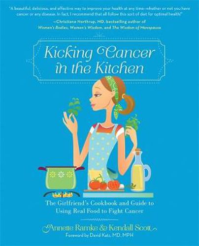 Cover image for Kicking Cancer in the Kitchen: The Girlfriend's Cookbook and Guide to Using Real Food to Fight Cancer