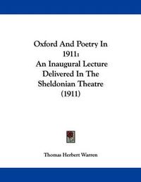 Cover image for Oxford and Poetry in 1911: An Inaugural Lecture Delivered in the Sheldonian Theatre (1911)