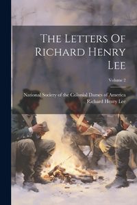 Cover image for The Letters Of Richard Henry Lee; Volume 2