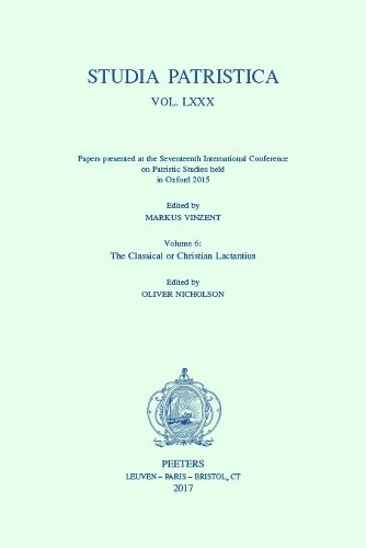 Cover image for Studia Patristica. Vol. LXXX - Papers presented at the Seventeenth International Conference on Patristic Studies held in Oxford 2015: Volume 6: The Classical or Christian Lactantius