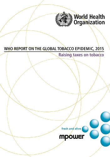 WHO Report on the Global Tobacco Epidemic 2015: Raising Taxes on Tobacco