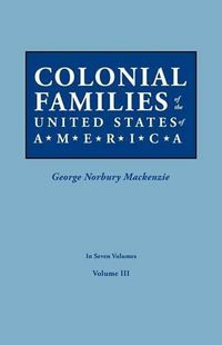 Cover image for Colonial Families of the United States of America. In Seven Volumes. Volume III