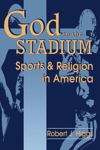 Cover image for God In The Stadium: Sports and Religion in America