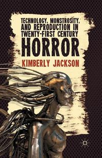 Cover image for Technology, Monstrosity, and Reproduction in Twenty-first Century Horror