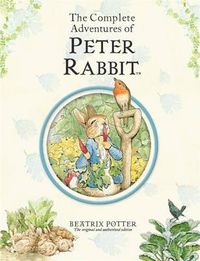 Cover image for The Complete Adventures of Peter Rabbit: The Tale of Peter Rabbit; the Tale of Benjamin Bunny; the Tale of the Flopsy Bunnies; the Tale of Mr. Tod