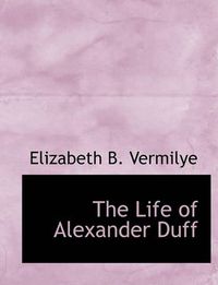Cover image for The Life of Alexander Duff