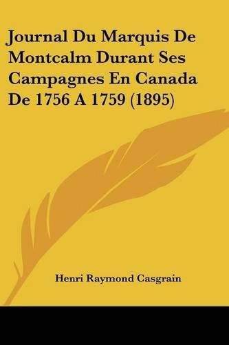 Journal Du Marquis de Montcalm Durant Ses Campagnes En Canada de 1756 a 1759 (1895)