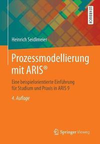 Cover image for Prozessmodellierung Mit Aris(r): Eine Beispielorientierte Einfuhrung Fur Studium Und Praxis in Aris 9