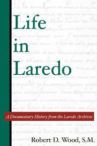 Cover image for Life in Laredo: A Documentary History from the Laredo Archives