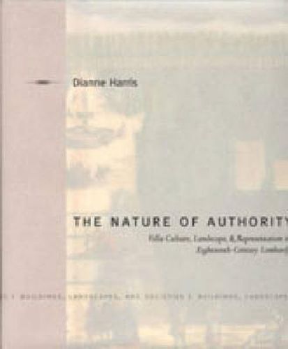 The Nature of Authority: Villa Culture, Landscape, and Representation in Eighteenth-Century Lombardy