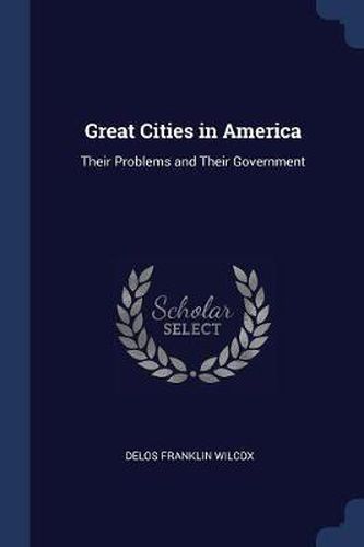 Cover image for Great Cities in America: Their Problems and Their Government