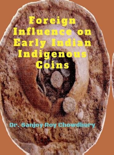Cover image for Foreign Influence on Early Indian Indigenous Coins