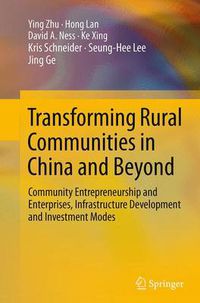 Cover image for Transforming Rural Communities in China and Beyond: Community Entrepreneurship and Enterprises, Infrastructure Development and Investment Modes