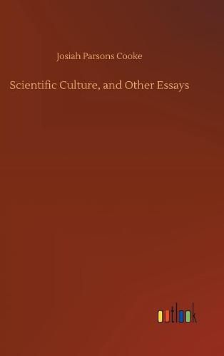 Scientific Culture, and Other Essays