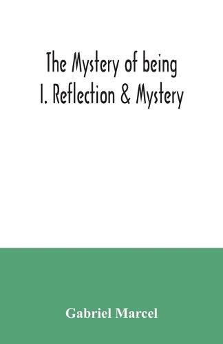 Cover image for The mystery of being I. Reflection & Mystery
