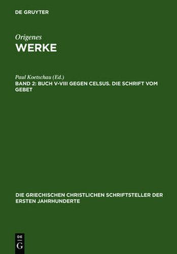 Cover image for Buch V-VIII gegen Celsus. Die Schrift vom Gebet